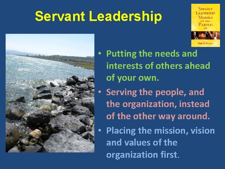 Servant Leadership • Putting the needs and interests of others ahead of your own.