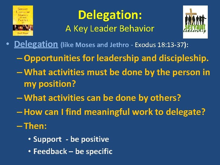 Delegation: A Key Leader Behavior • Delegation (like Moses and Jethro - Exodus 18: