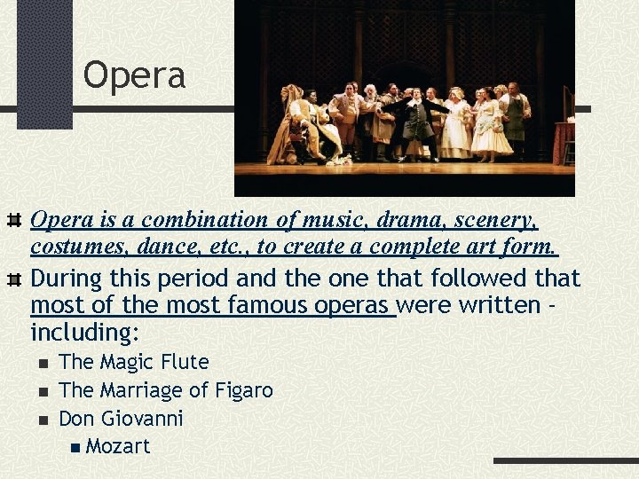 Opera is a combination of music, drama, scenery, costumes, dance, etc. , to create