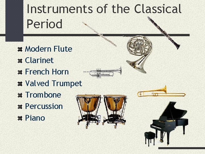 Instruments of the Classical Period Modern Flute Clarinet French Horn Valved Trumpet Trombone Percussion