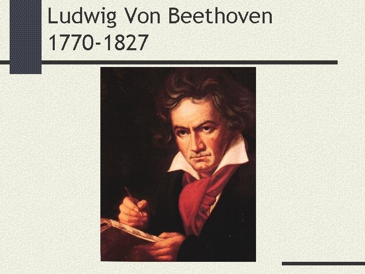 Ludwig Von Beethoven 1770 -1827 