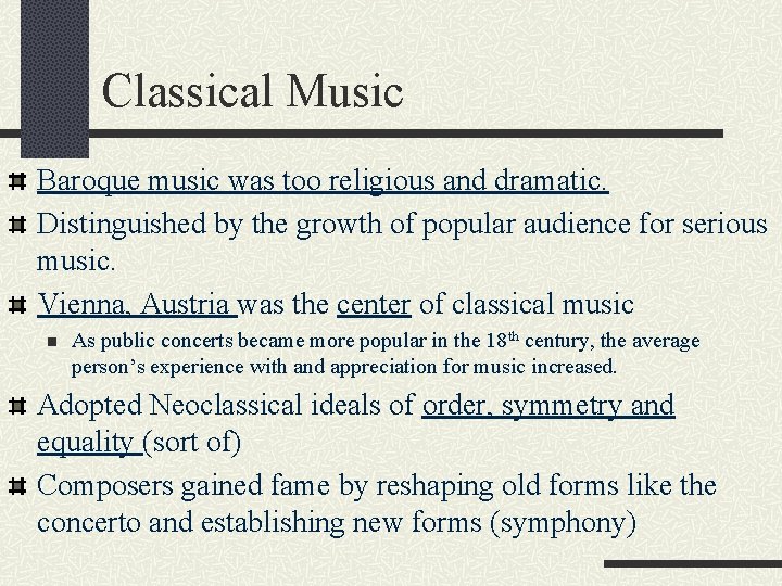 Classical Music Baroque music was too religious and dramatic. Distinguished by the growth of