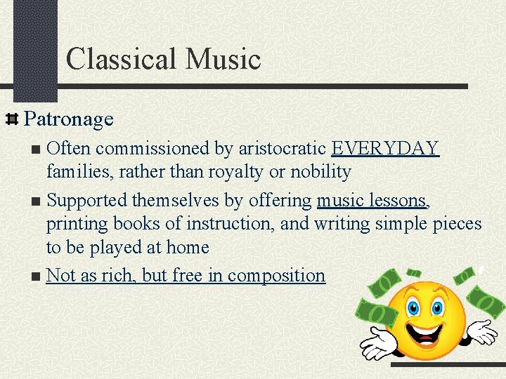 Classical Music Patronage Often commissioned by aristocratic EVERYDAY families, rather than royalty or nobility