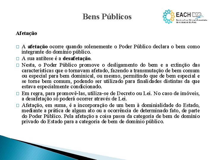 Bens Públicos Afetação � � � A afetação ocorre quando solenemente o Poder Público