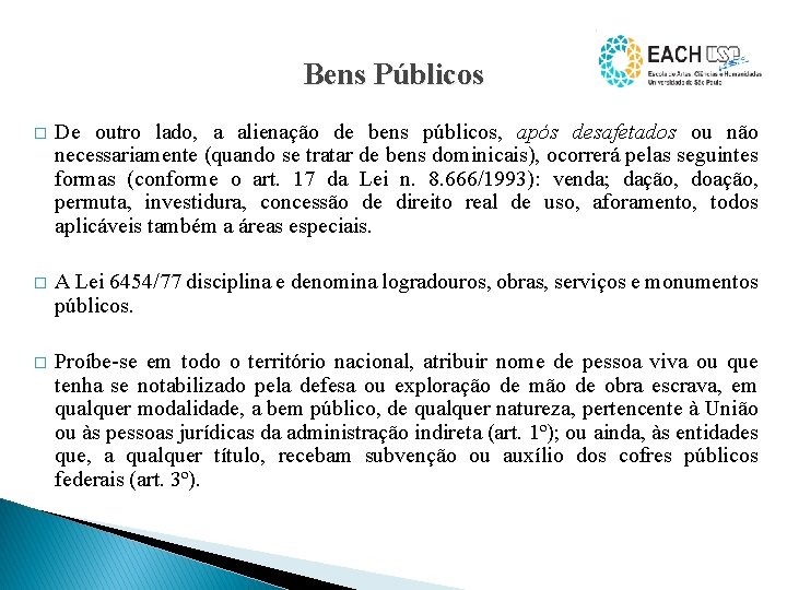 Bens Públicos � De outro lado, a alienação de bens públicos, após desafetados ou