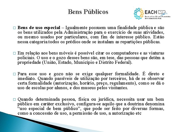 Bens Públicos � Bens de uso especial – Igualmente possuem uma finalidade pública e