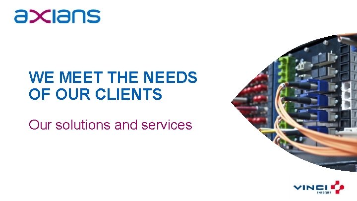 WE MEET THE NEEDS OF OUR CLIENTS Our solutions and services 11 