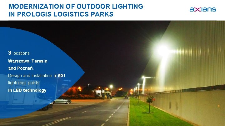 MODERNIZATION OF OUTDOOR LIGHTING IN PROLOGISTICS PARKS 3 locations: Warszawa, Teresin and Poznań. Design