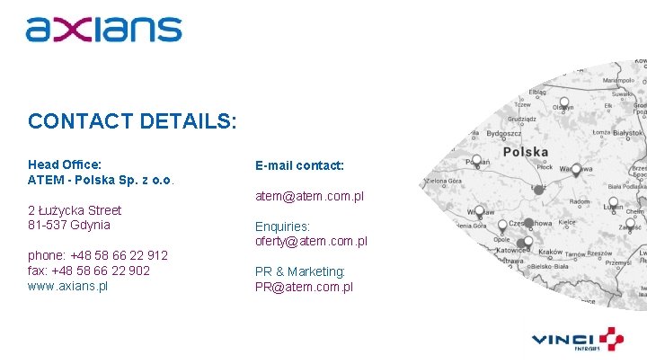 CONTACT DETAILS: Head Office: ATEM - Polska Sp. z o. o. E-mail contact: atem@atem.
