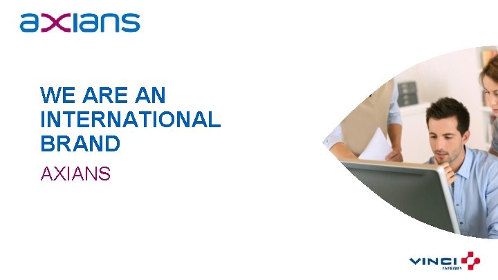 WE ARE AN INTERNATIONAL BRAND AXIANS 4 