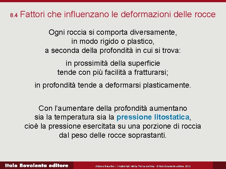8. 4 Fattori che influenzano le deformazioni delle rocce Ogni roccia si comporta diversamente,