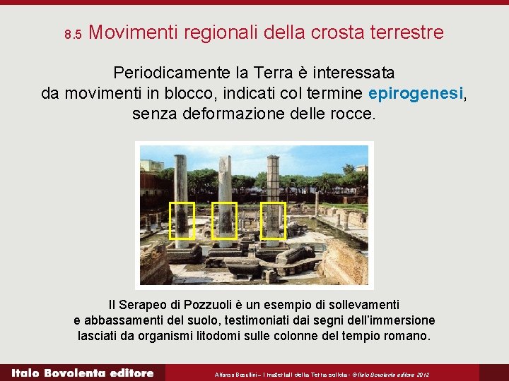 8. 5 Movimenti regionali della crosta terrestre Periodicamente la Terra è interessata da movimenti