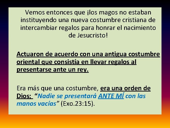  Vemos entonces que ¡los magos no estaban instituyendo una nueva costumbre cristiana de