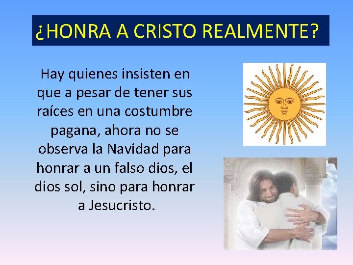 ¿HONRA A CRISTO REALMENTE? Hay quienes insisten en que a pesar de tener sus