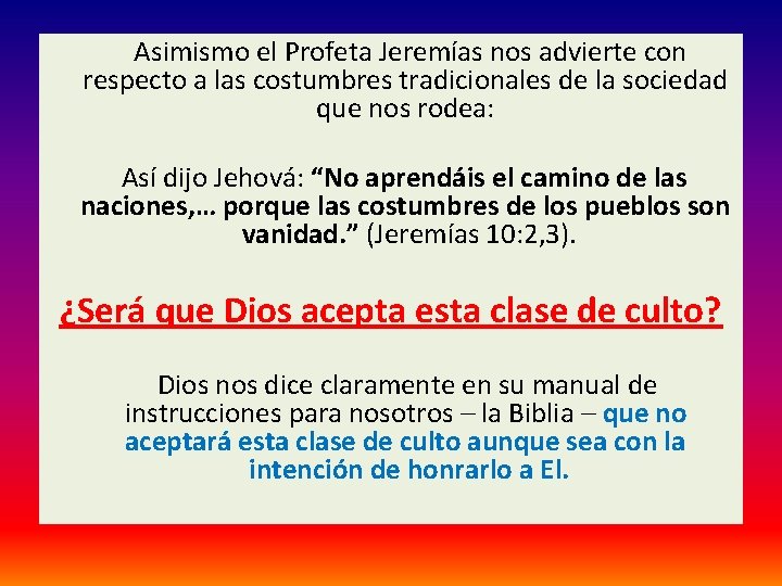  Asimismo el Profeta Jeremías nos advierte con respecto a las costumbres tradicionales de