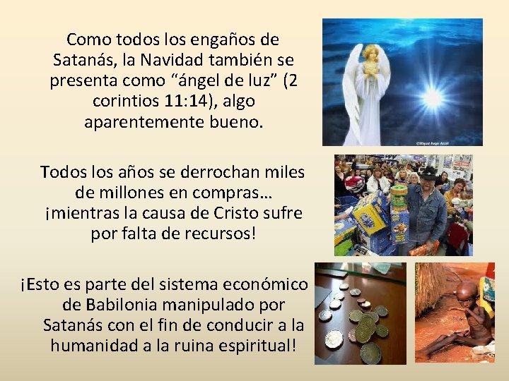  Como todos los engaños de Satanás, la Navidad también se presenta como “ángel