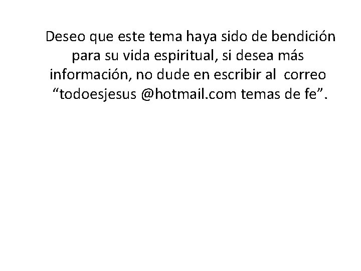  Deseo que este tema haya sido de bendición para su vida espiritual, si