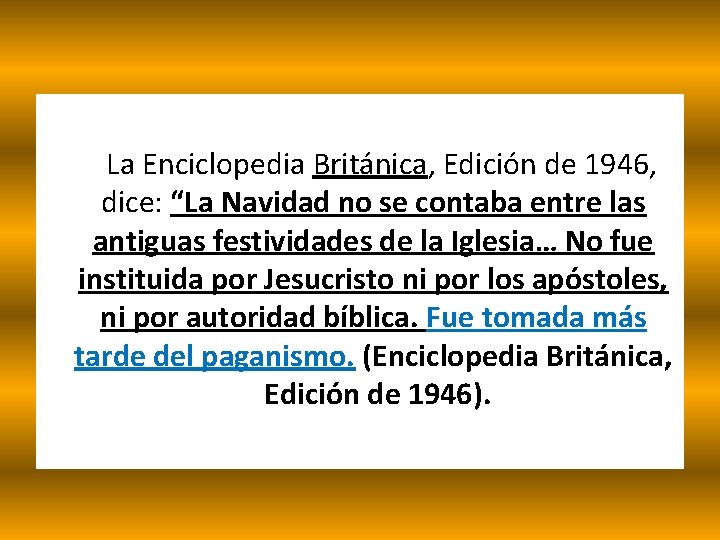  La Enciclopedia Británica, Edición de 1946, dice: “La Navidad no se contaba entre