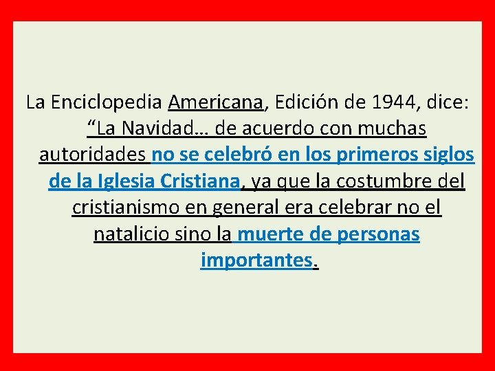  La Enciclopedia Americana, Edición de 1944, dice: “La Navidad… de acuerdo con muchas