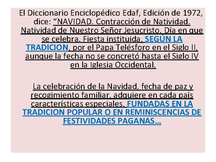  El Diccionario Enciclopédico Edaf, Edición de 1972, dice: “NAVIDAD. Contracción de Natividad de