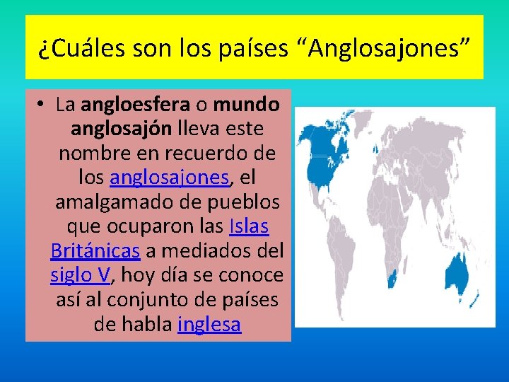 ¿Cuáles son los países “Anglosajones” • La angloesfera o mundo anglosajón lleva este nombre