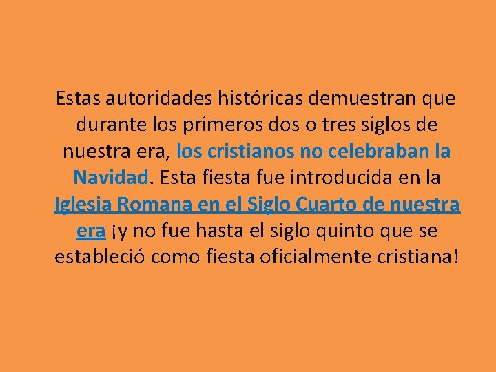  Estas autoridades históricas demuestran que durante los primeros dos o tres siglos de