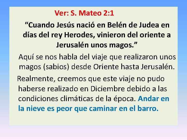  Ver: S. Mateo 2: 1 “Cuando Jesús nació en Belén de Judea en