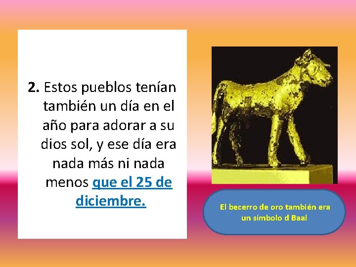 2. Estos pueblos tenían también un día en el año para adorar a su