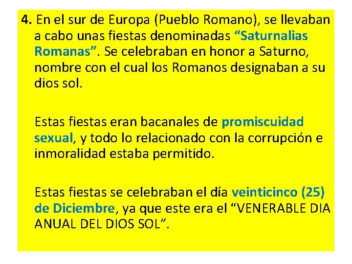 4. En el sur de Europa (Pueblo Romano), se llevaban a cabo unas fiestas