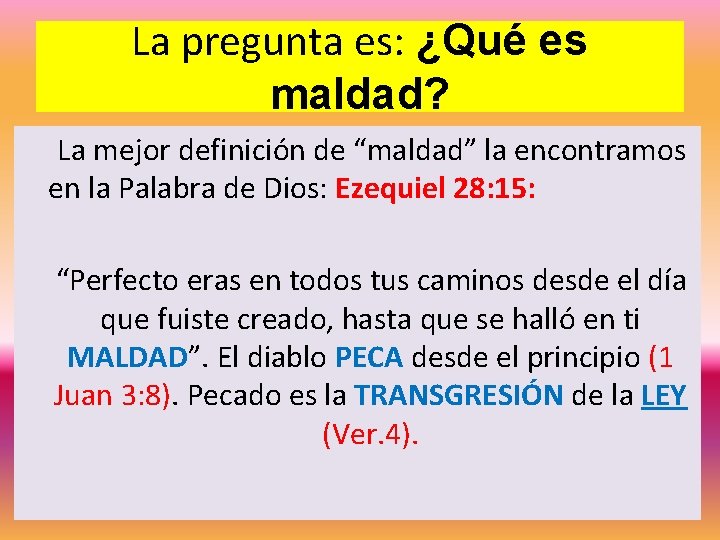 La pregunta es: ¿Qué es maldad? La mejor definición de “maldad” la encontramos en