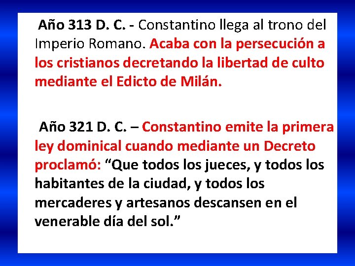  Año 313 D. C. - Constantino llega al trono del Imperio Romano. Acaba