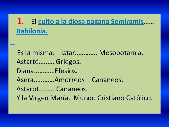  1. - El culto a la diosa pagana Semíramis…… Babilonia. Es la misma: