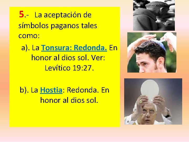  5. - La aceptación de símbolos paganos tales como: a). La Tonsura: Redonda.