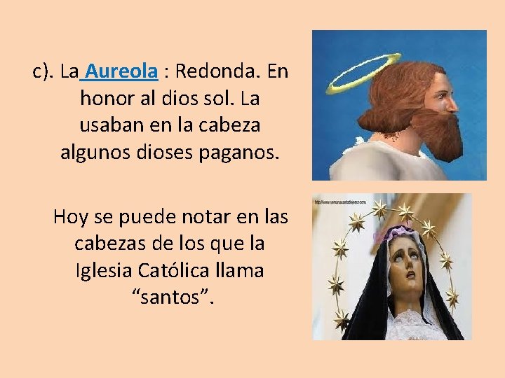  c). La Aureola : Redonda. En honor al dios sol. La usaban en