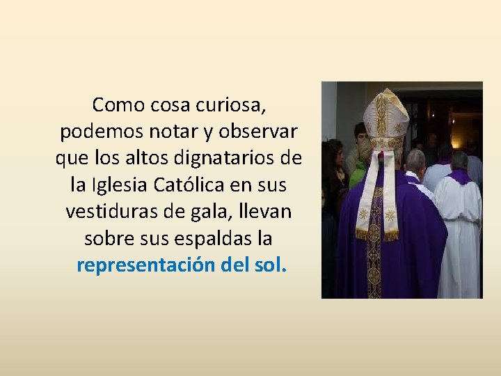  Como cosa curiosa, podemos notar y observar que los altos dignatarios de la