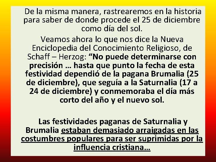  De la misma manera, rastrearemos en la historia para saber de donde procede