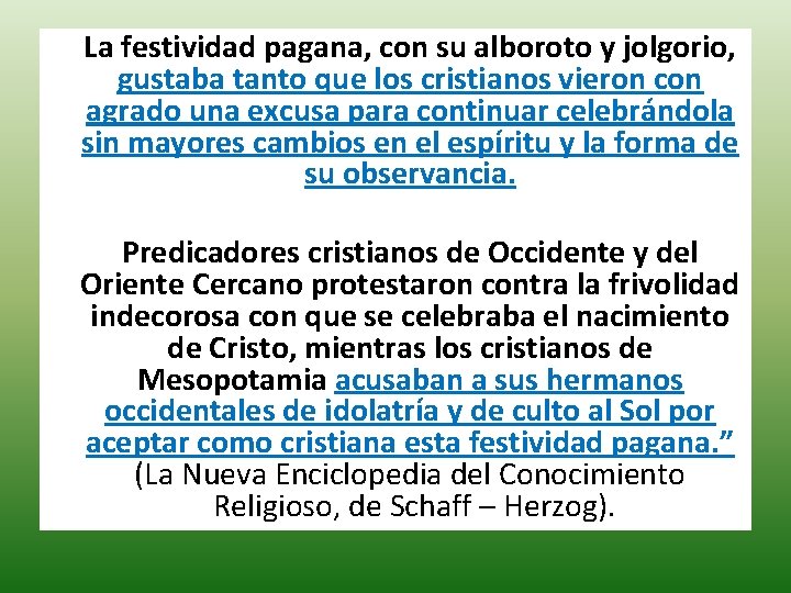  La festividad pagana, con su alboroto y jolgorio, gustaba tanto que los cristianos