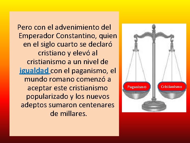  Pero con el advenimiento del Emperador Constantino, quien en el siglo cuarto se