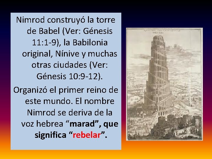 Nimrod construyó la torre de Babel (Ver: Génesis 11: 1 -9), la Babilonia original,
