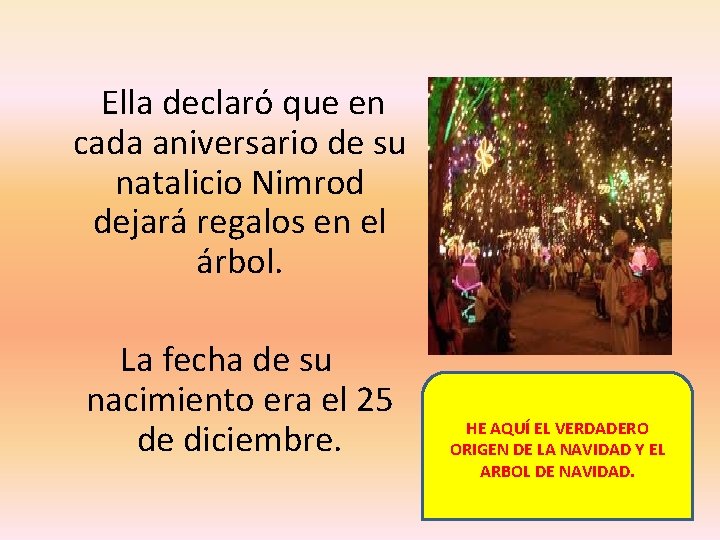  Ella declaró que en cada aniversario de su natalicio Nimrod dejará regalos en