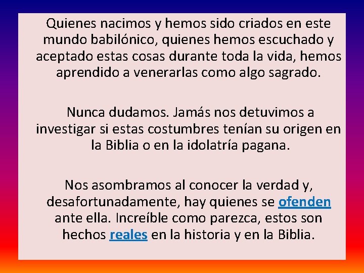  Quienes nacimos y hemos sido criados en este mundo babilónico, quienes hemos escuchado