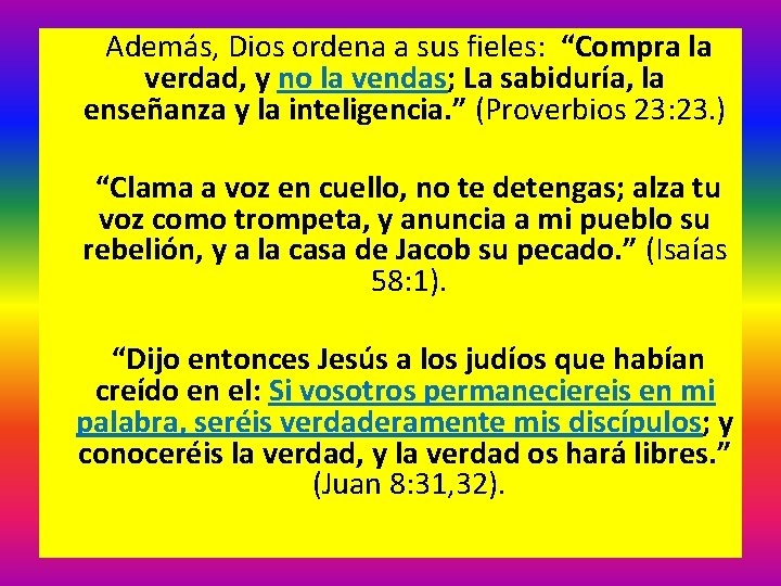  Además, Dios ordena a sus fieles: “Compra la verdad, y no la vendas;