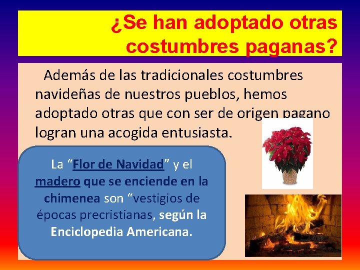 ¿Se han adoptado otras costumbres paganas? Además de las tradicionales costumbres navideñas de nuestros