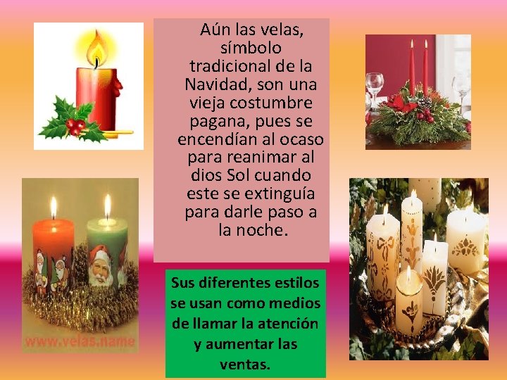  Aún las velas, símbolo tradicional de la Navidad, son una vieja costumbre pagana,