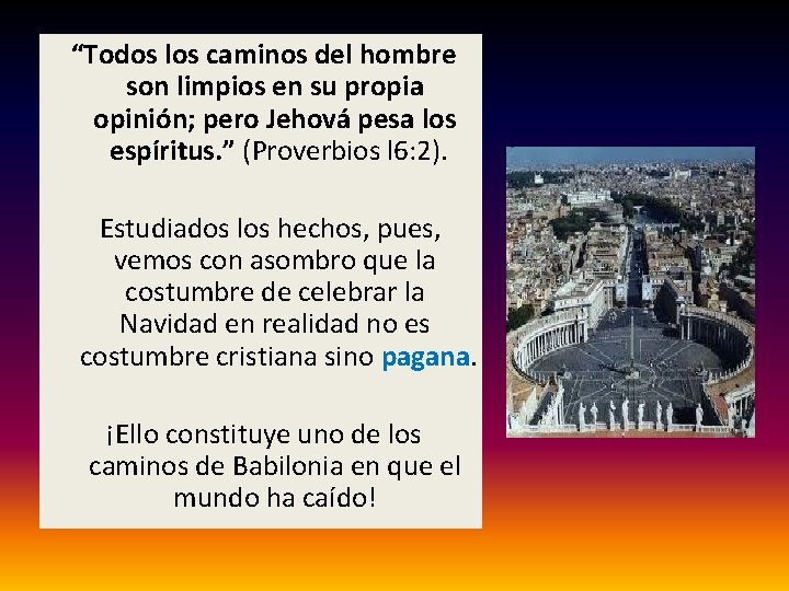  “Todos los caminos del hombre son limpios en su propia opinión; pero Jehová