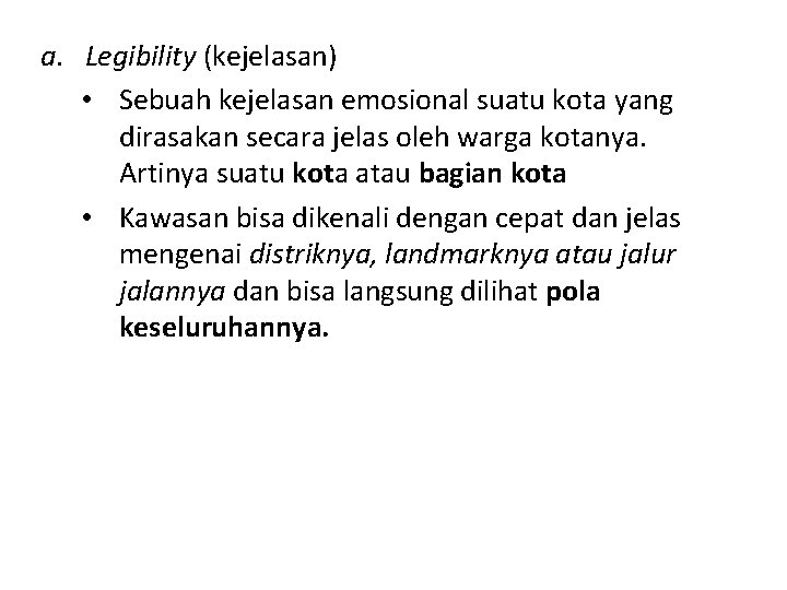 a. Legibility (kejelasan) • Sebuah kejelasan emosional suatu kota yang dirasakan secara jelas oleh