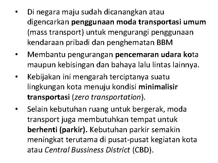  • • Di negara maju sudah dicanangkan atau digencarkan penggunaan moda transportasi umum