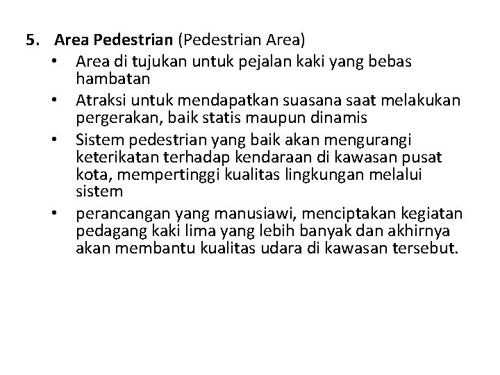 5. Area Pedestrian (Pedestrian Area) • Area di tujukan untuk pejalan kaki yang bebas