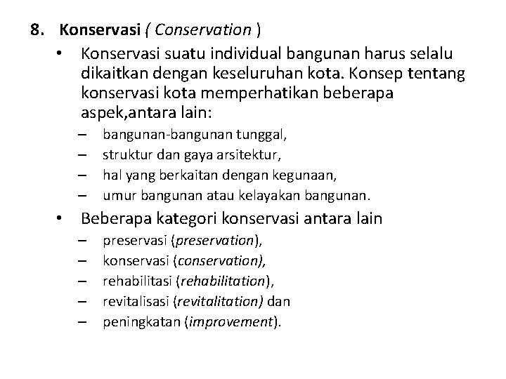 8. Konservasi ( Conservation ) • Konservasi suatu individual bangunan harus selalu dikaitkan dengan