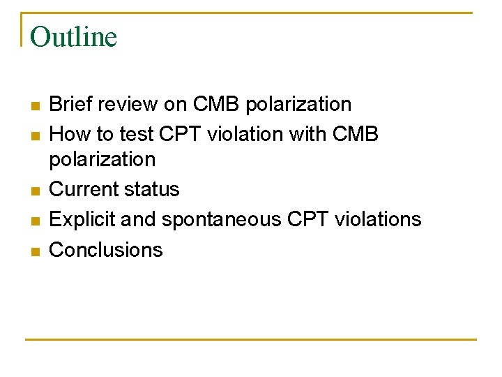 Outline n n n Brief review on CMB polarization How to test CPT violation